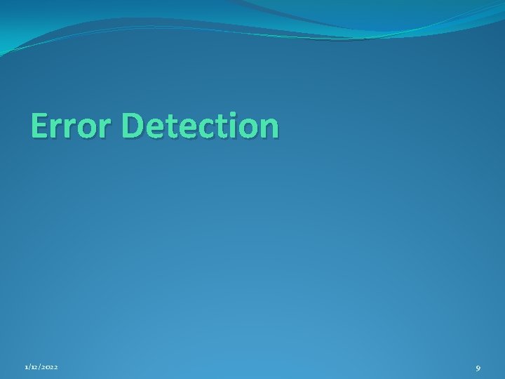 Error Detection 1/12/2022 9 Error Detection 1/12/2022 9