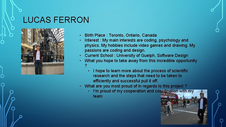 LUCAS FERRON • Birth Place : Toronto, Ontario, Canada • Interest : My main LUCAS FERRON • Birth Place : Toronto, Ontario, Canada • Interest : My main