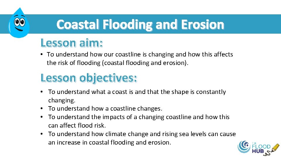 Coastal Flooding and Erosion Lesson aim: • To understand how our coastline is changing