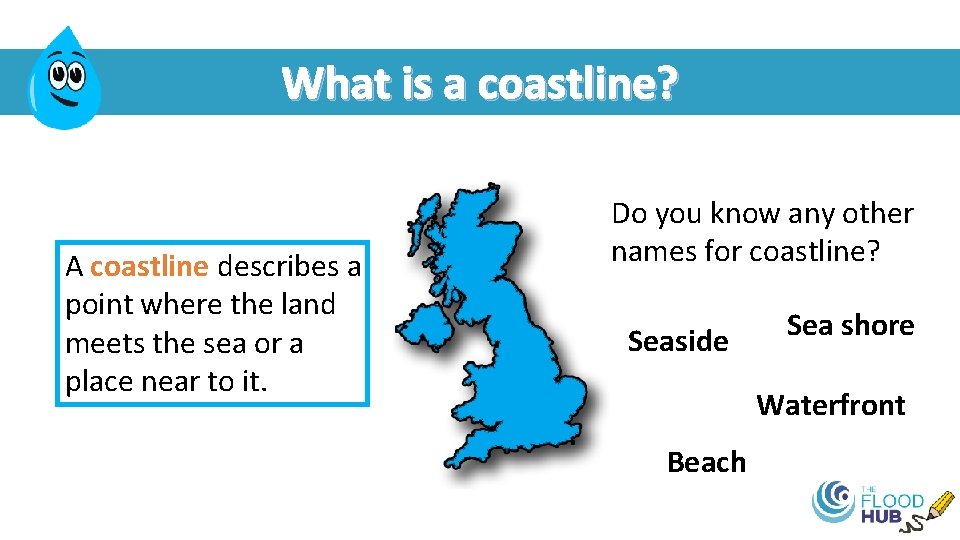 What is a coastline? A coastline describes a point where the land meets the