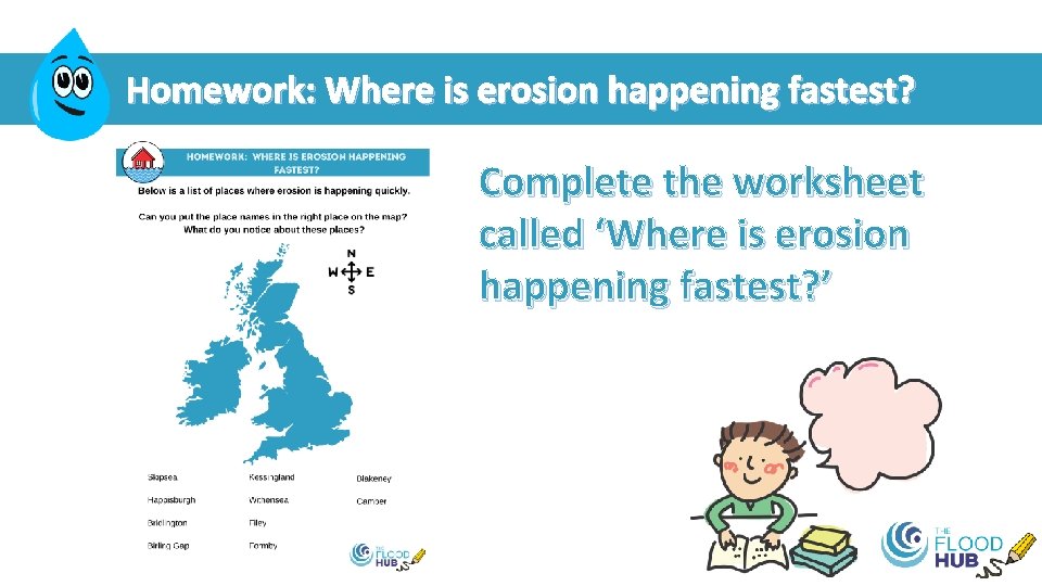 Homework: Where is erosion happening fastest? Complete the worksheet called ‘Where is erosion happening