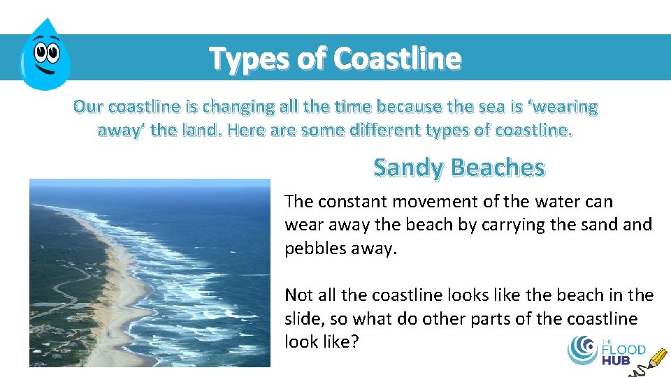 Types of Coastline Our coastline is changing all the time because the sea is