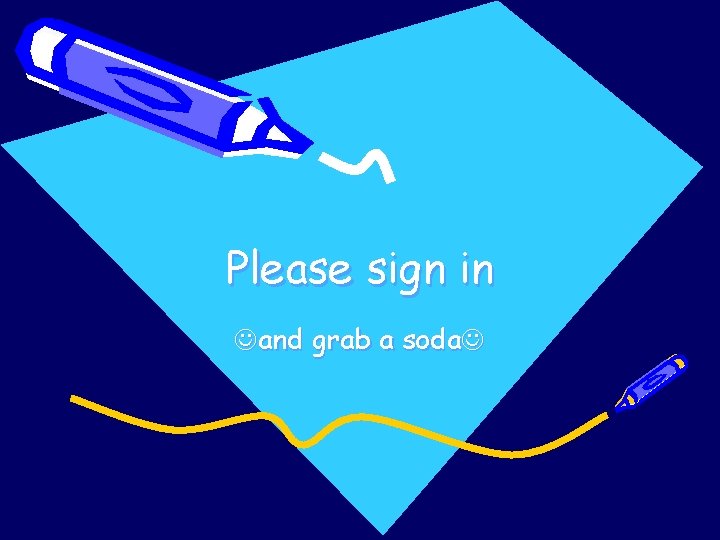 Please sign in and grab a soda 