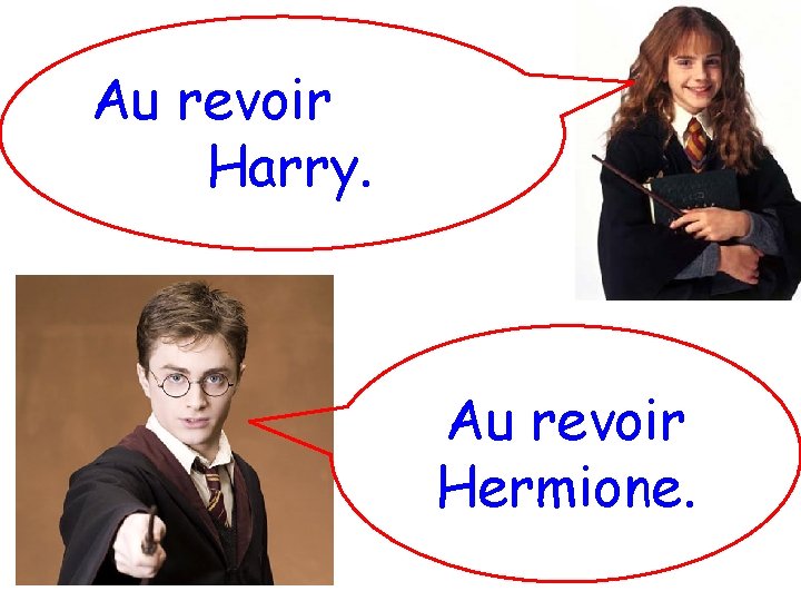 Au revoir Harry. Au revoir Hermione. 