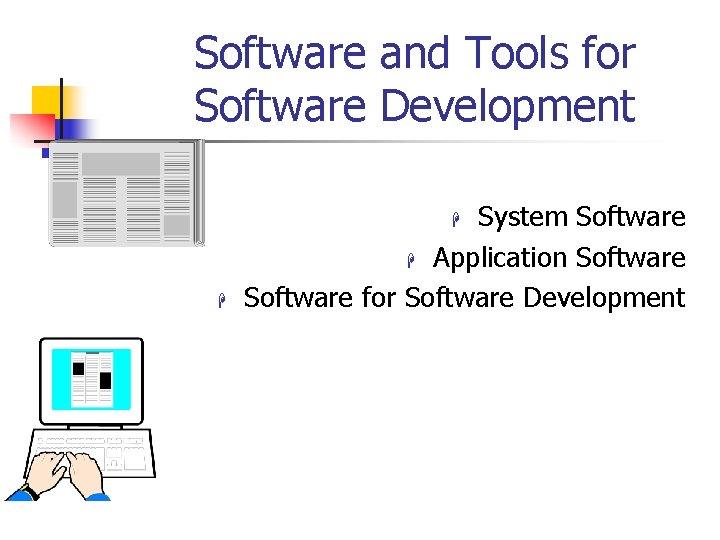 Software and Tools for Software Development System Software H Application Software for Software Development