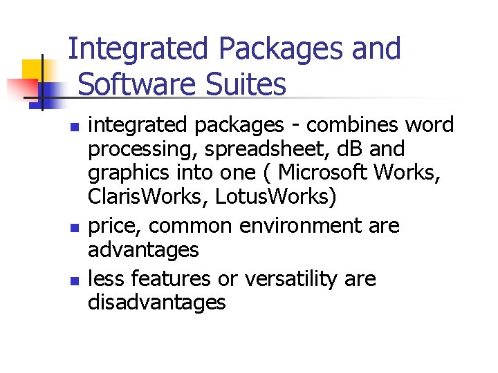 Integrated Packages and Software Suites n n n integrated packages - combines word processing,