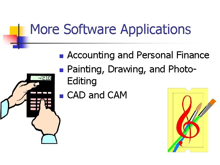 More Software Applications n n n Accounting and Personal Finance Painting, Drawing, and Photo.