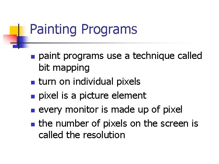 Painting Programs n n n paint programs use a technique called bit mapping turn