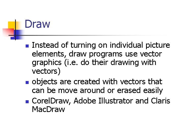 Draw n n n Instead of turning on individual picture elements, draw programs use