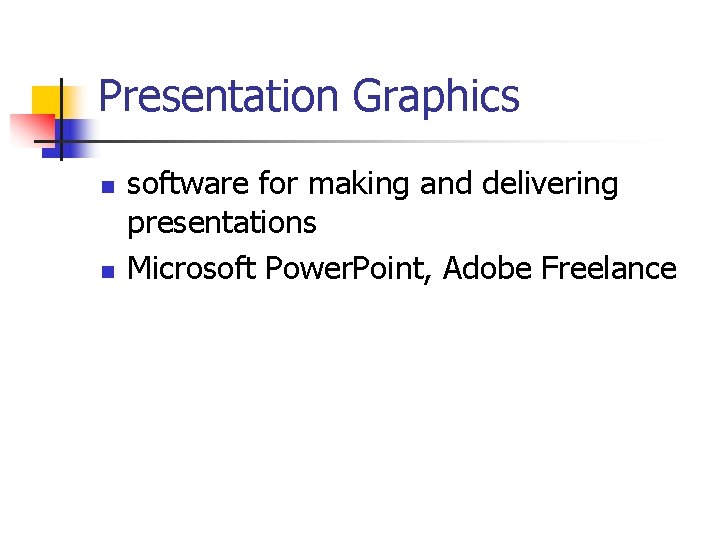 Presentation Graphics n n software for making and delivering presentations Microsoft Power. Point, Adobe