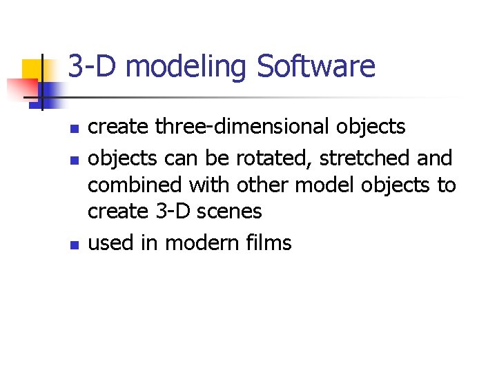 3 -D modeling Software n n n create three-dimensional objects can be rotated, stretched