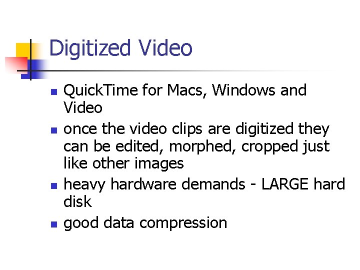 Digitized Video n n Quick. Time for Macs, Windows and Video once the video