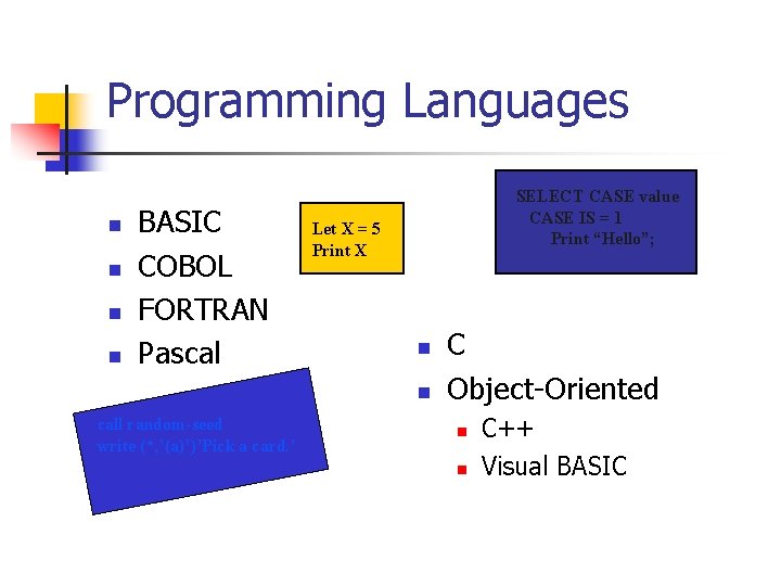 Programming Languages n n BASIC COBOL FORTRAN Pascal SELECT CASE value CASE IS =