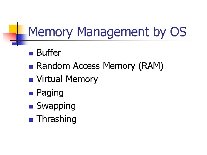 Memory Management by OS n n n Buffer Random Access Memory (RAM) Virtual Memory