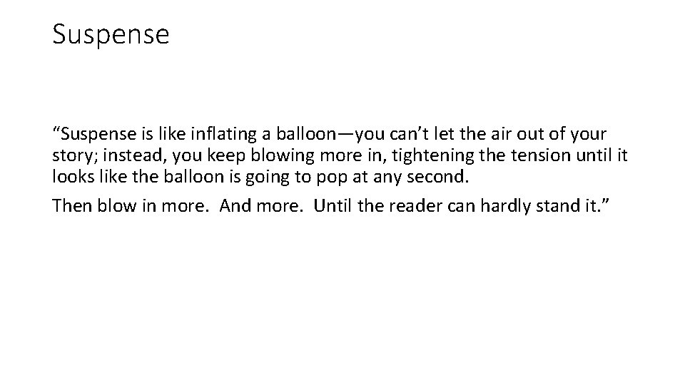 Suspense “Suspense is like inflating a balloon—you can’t let the air out of your