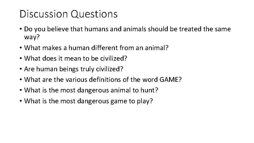 Discussion Questions • Do you believe that humans and animals should be treated the