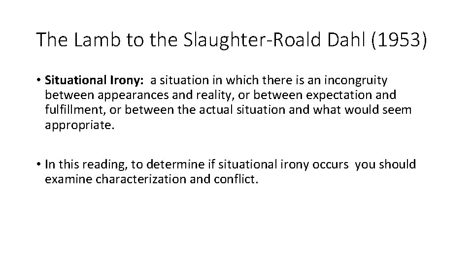 The Lamb to the Slaughter-Roald Dahl (1953) • Situational Irony: a situation in which