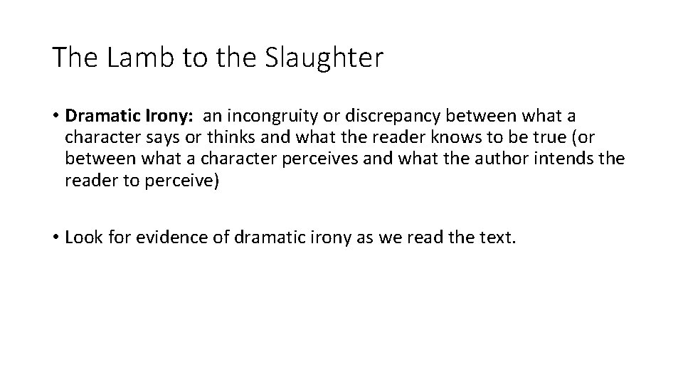 The Lamb to the Slaughter • Dramatic Irony: an incongruity or discrepancy between what