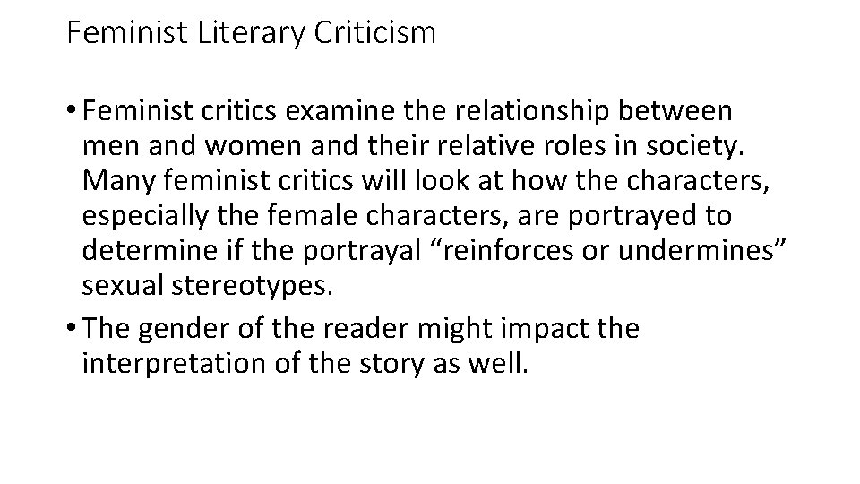 Feminist Literary Criticism • Feminist critics examine the relationship between men and women and