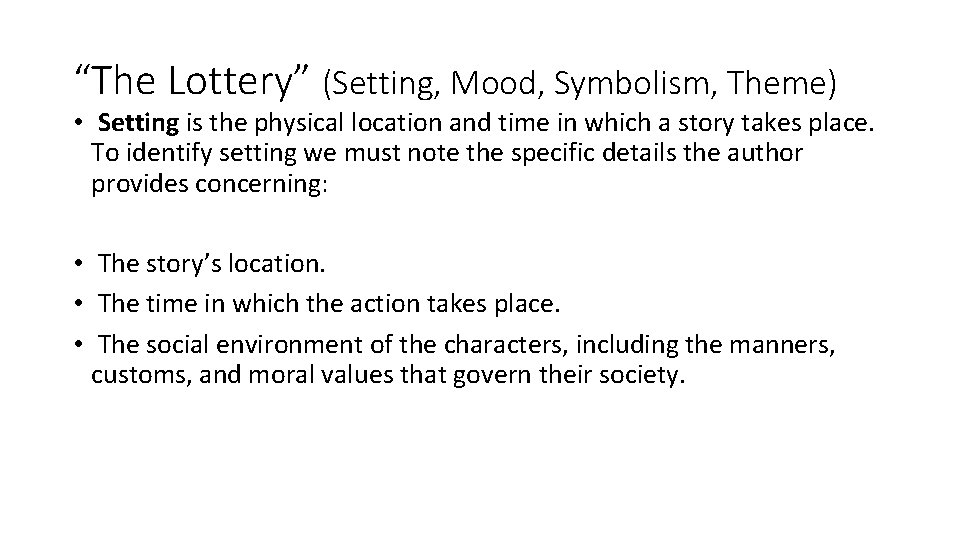 “The Lottery” (Setting, Mood, Symbolism, Theme) • Setting is the physical location and time