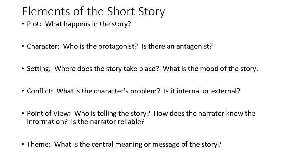 Elements of the Short Story • Plot: What happens in the story? • Character: