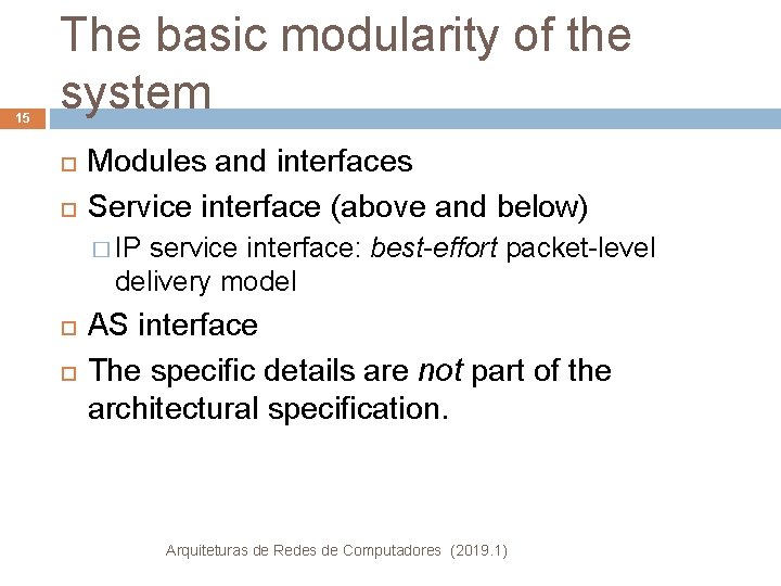 15 The basic modularity of the system Modules and interfaces Service interface (above and