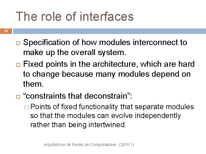 The role of interfaces 18 Specification of how modules interconnect to make up the