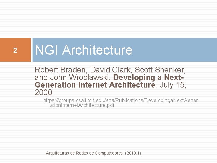 2 NGI Architecture Robert Braden, David Clark, Scott Shenker, and John Wroclawski. Developing a