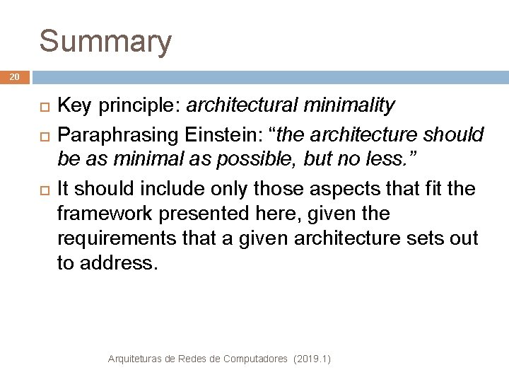 Summary 20 Key principle: architectural minimality Paraphrasing Einstein: “the architecture should be as minimal