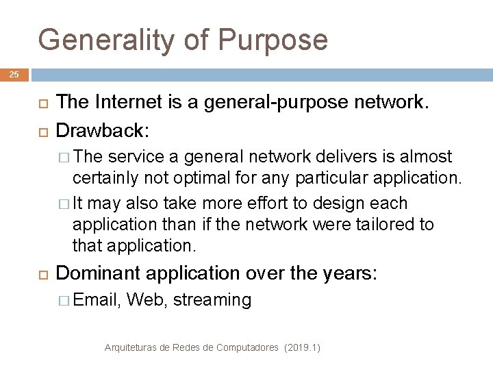 Generality of Purpose 25 The Internet is a general-purpose network. Drawback: � The service