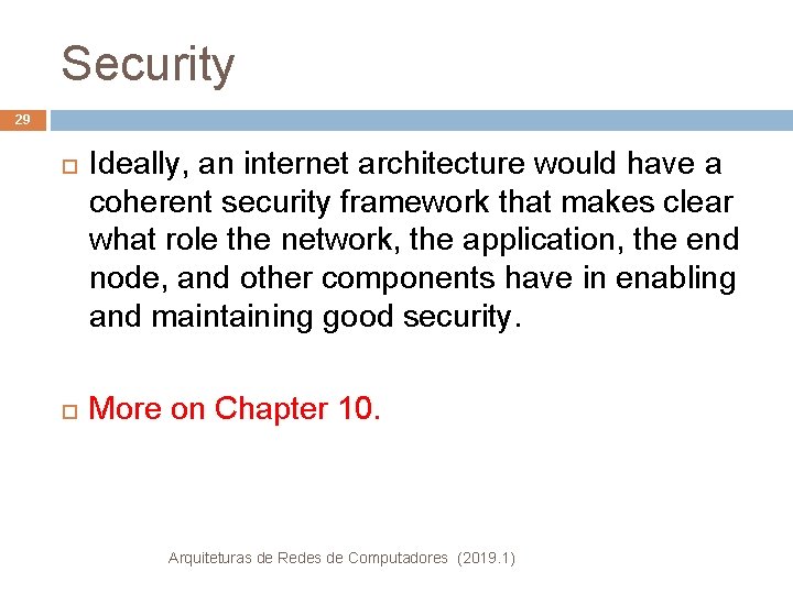 Security 29 Ideally, an internet architecture would have a coherent security framework that makes