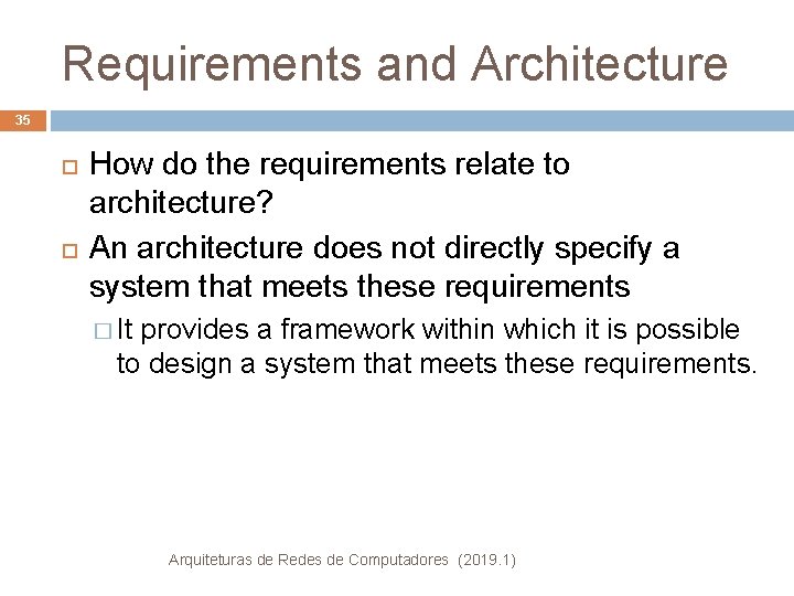 Requirements and Architecture 35 How do the requirements relate to architecture? An architecture does