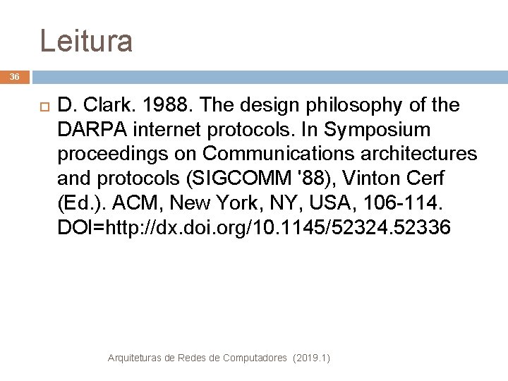 Leitura 36 D. Clark. 1988. The design philosophy of the DARPA internet protocols. In