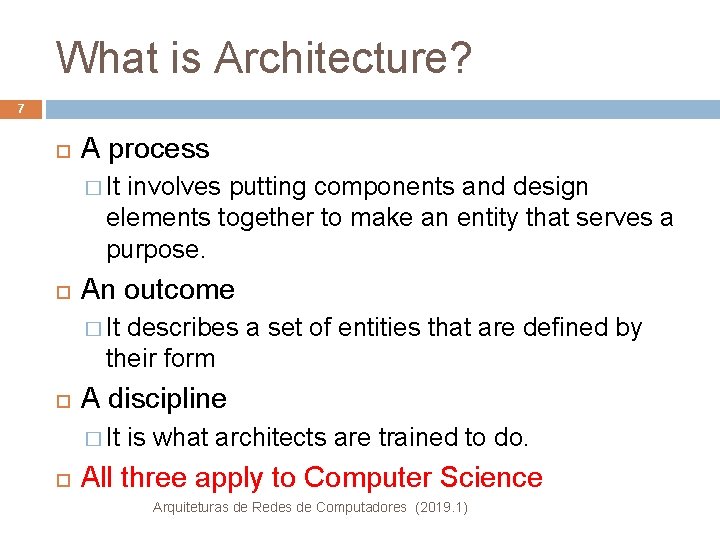 What is Architecture? 7 A process � It involves putting components and design elements