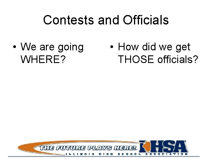 Contests and Officials • We are going WHERE? • How did we get THOSE