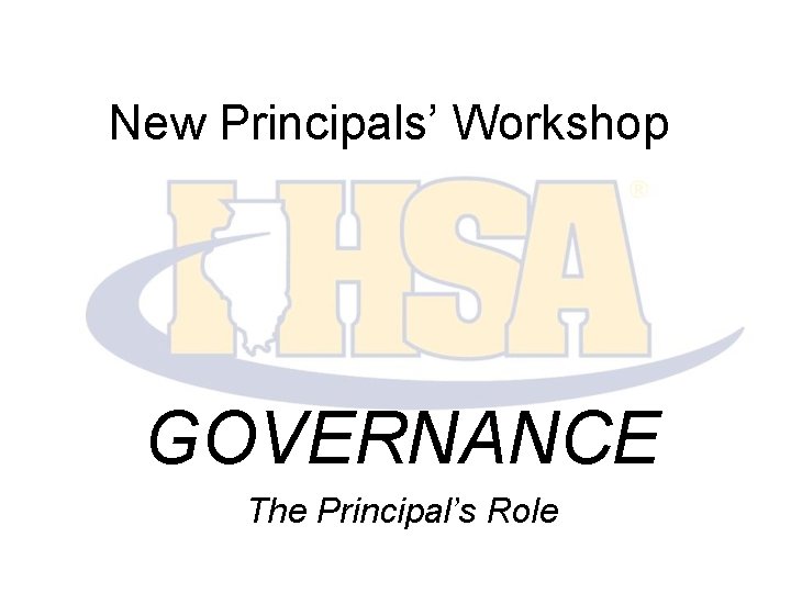 New Principals’ Workshop GOVERNANCE The Principal’s Role 