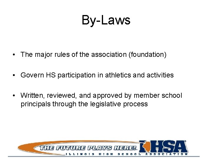 By-Laws • The major rules of the association (foundation) • Govern HS participation in