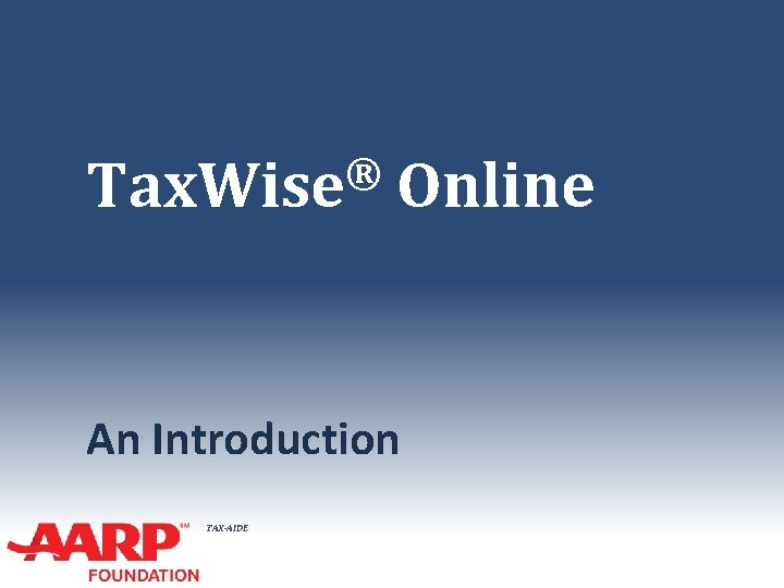 ® Tax. Wise Online An Introduction TAX-AIDE 