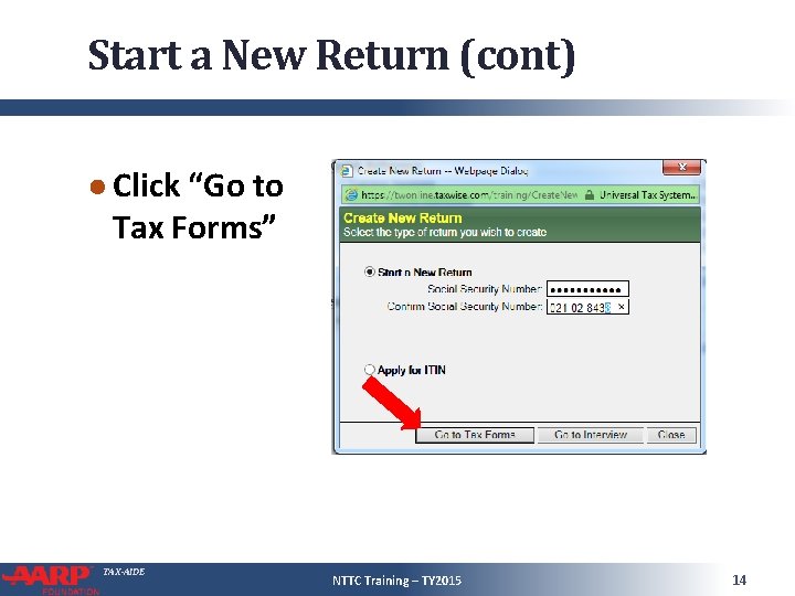 Start a New Return (cont) ● Click “Go to Tax Forms” TAX-AIDE NTTC Training