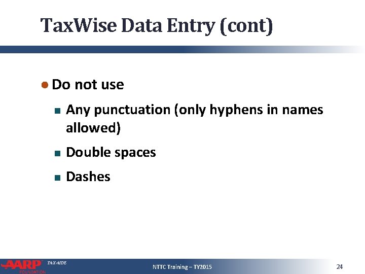 Tax. Wise Data Entry (cont) ● Do not use Any punctuation (only hyphens in