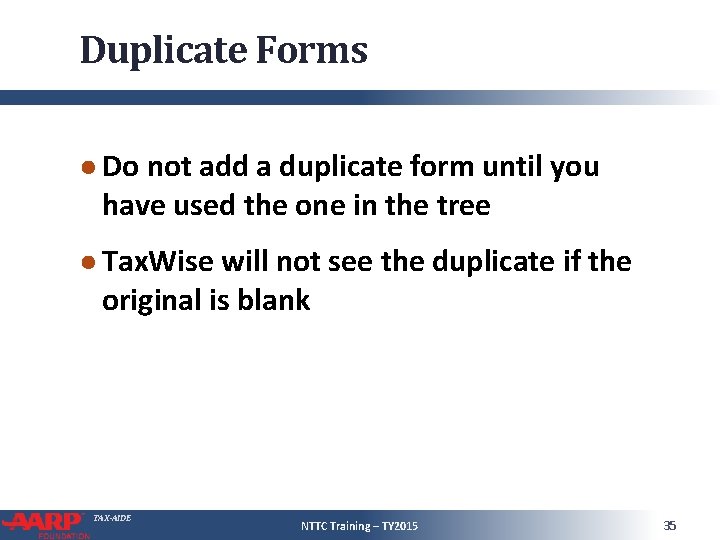 Duplicate Forms ● Do not add a duplicate form until you have used the