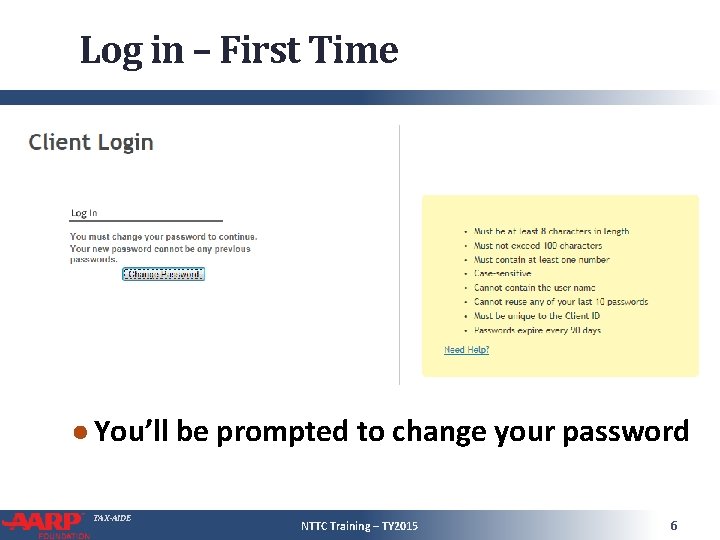 Log in – First Time ● You’ll be prompted to change your password TAX-AIDE