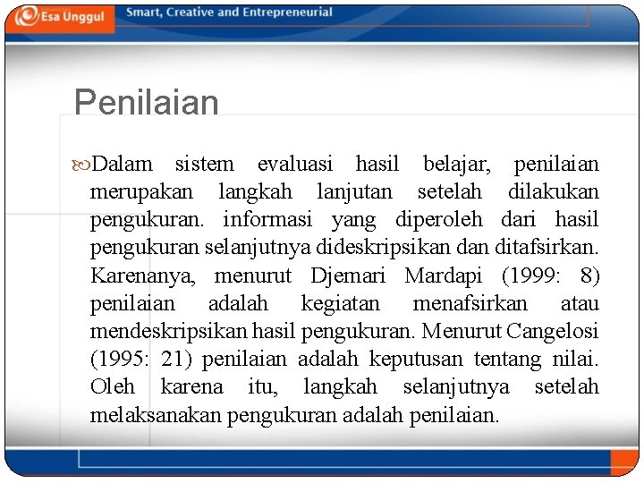 Penilaian Dalam sistem evaluasi hasil belajar, penilaian merupakan langkah lanjutan setelah dilakukan pengukuran. informasi