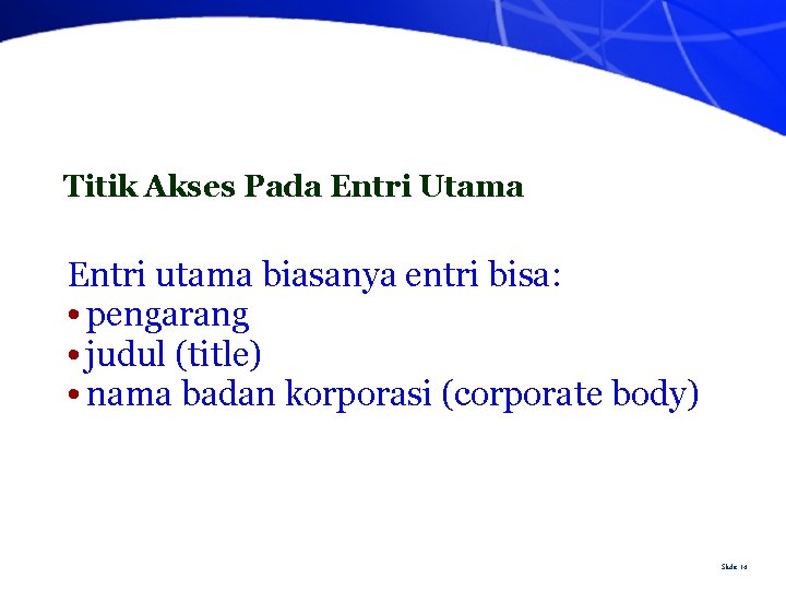 Titik Akses Pada Entri Utama Entri utama biasanya entri bisa: • pengarang • judul