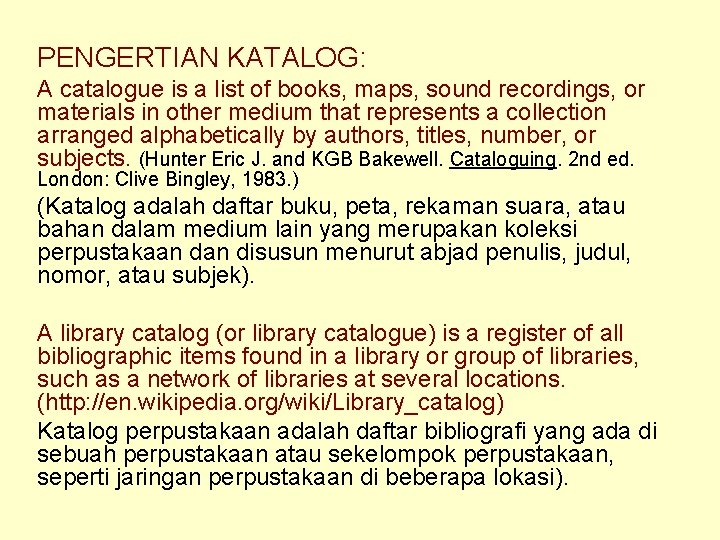 PENGERTIAN KATALOG: A catalogue is a list of books, maps, sound recordings, or materials