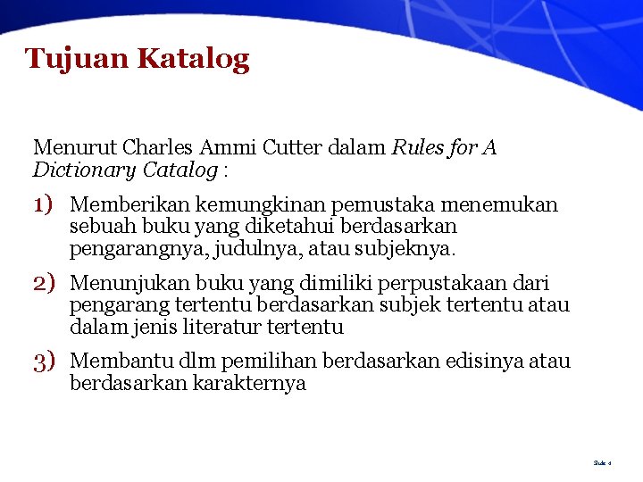 Tujuan Katalog Menurut Charles Ammi Cutter dalam Rules for A Dictionary Catalog : 1)