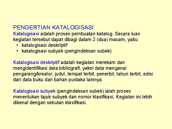 PENGERTIAN KATALOGISASI: Katalogisasi adalah proses pembuatan katalog. Secara luas kegiatan tersebut dapat dibagi dalam