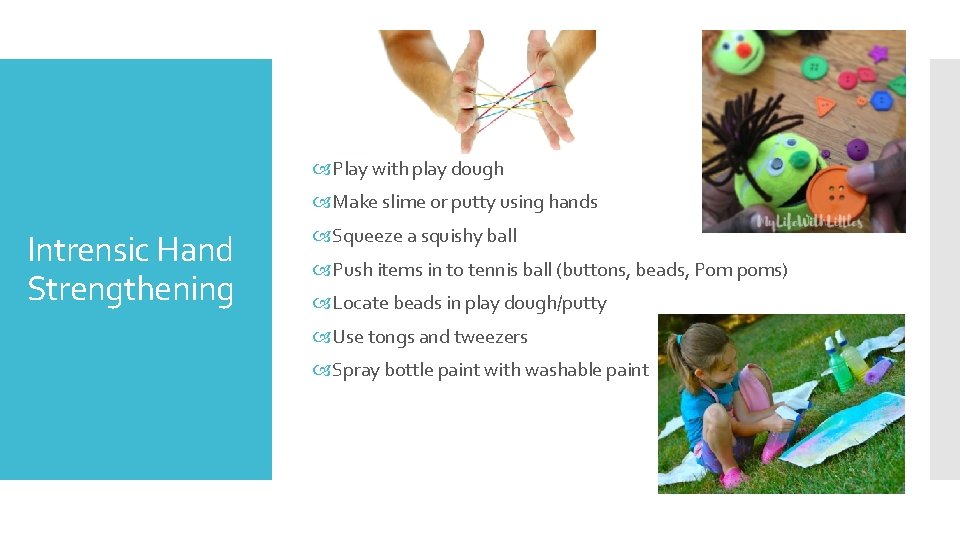  Play with play dough Make slime or putty using hands Intrensic Hand Strengthening