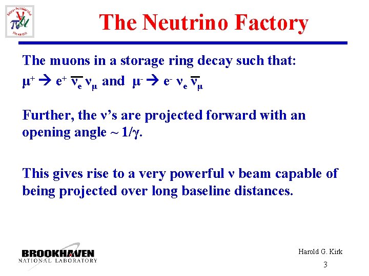 The Neutrino Factory The muons in a storage ring decay such that: μ+ e+