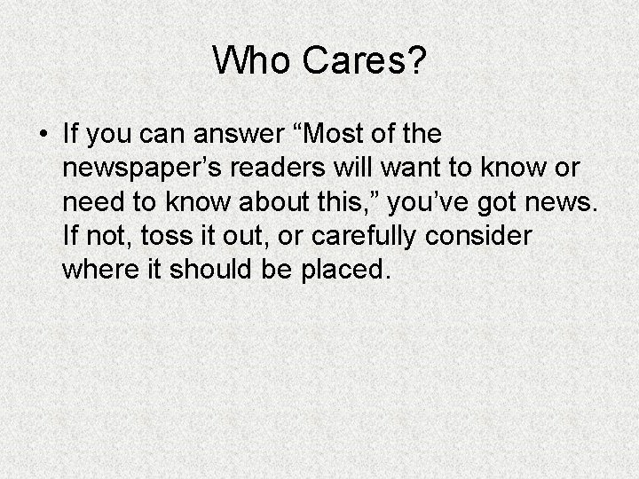 Who Cares? • If you can answer “Most of the newspaper’s readers will want
